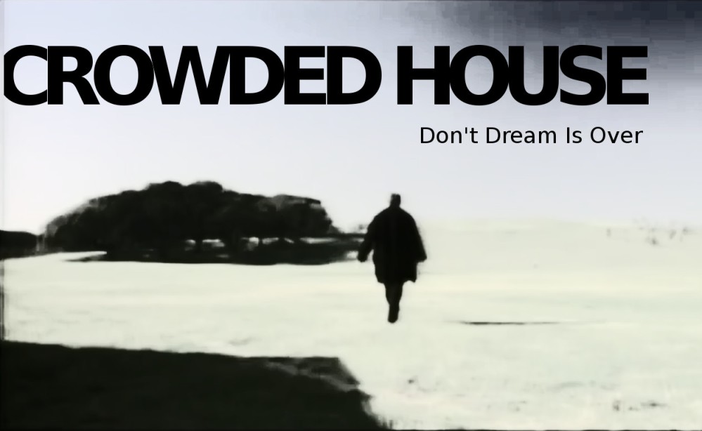 crowded house, don't dream is over